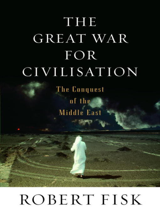 Title details for The Great War for Civilisation by Robert Fisk - Available